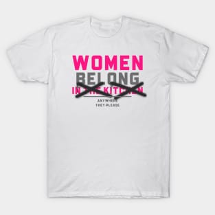 Women Belong In The Kitchen - Funny Quote T-Shirt